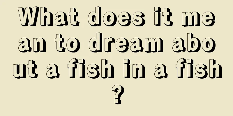 What does it mean to dream about a fish in a fish?