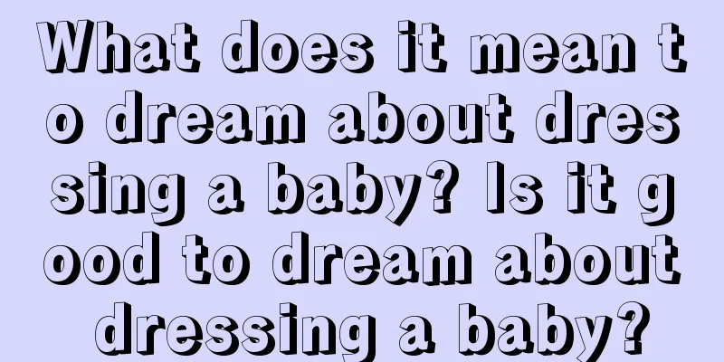 What does it mean to dream about dressing a baby? Is it good to dream about dressing a baby?