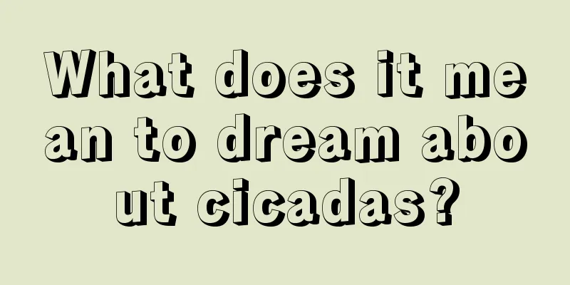 What does it mean to dream about cicadas?