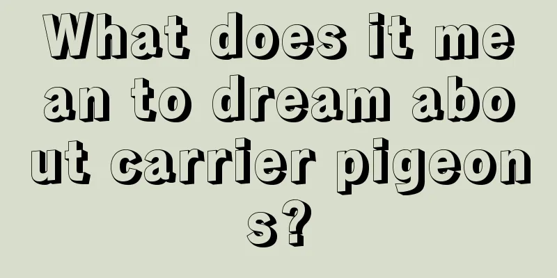 What does it mean to dream about carrier pigeons?