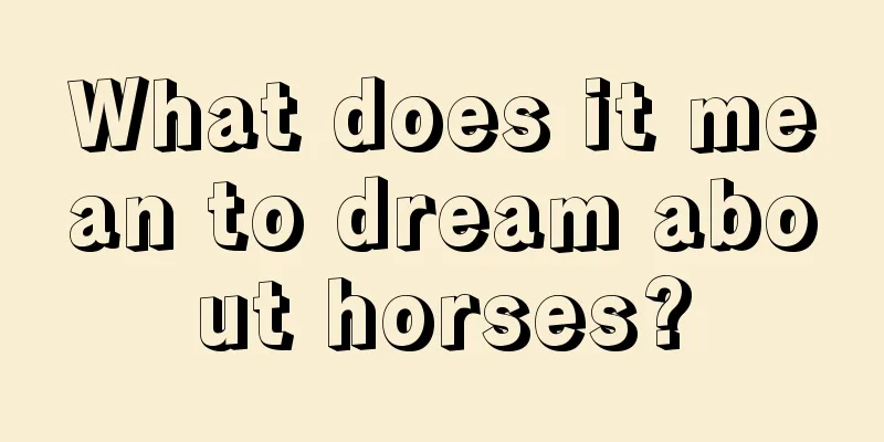 What does it mean to dream about horses?