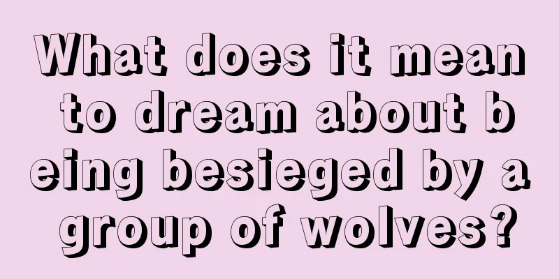 What does it mean to dream about being besieged by a group of wolves?