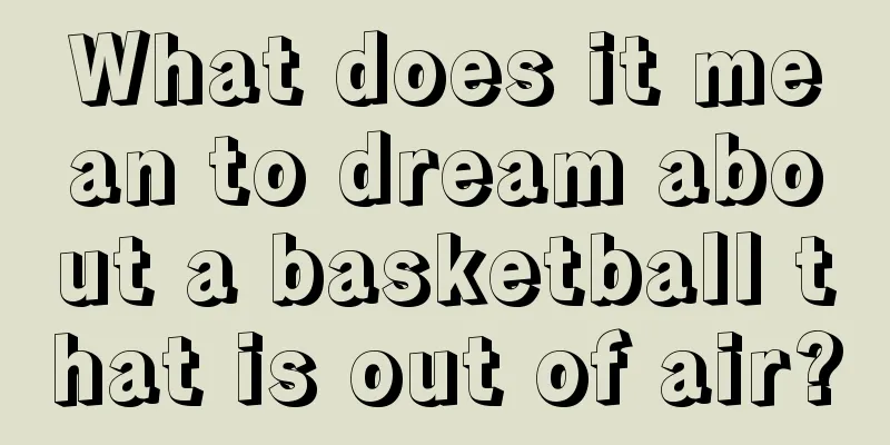 What does it mean to dream about a basketball that is out of air?