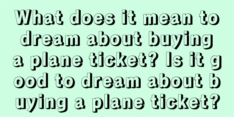 What does it mean to dream about buying a plane ticket? Is it good to dream about buying a plane ticket?