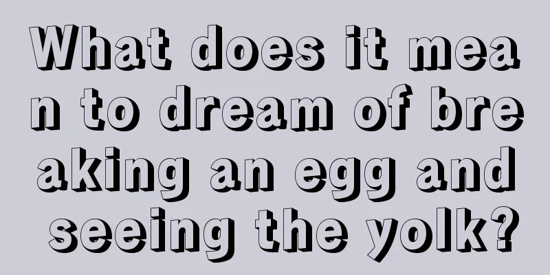 What does it mean to dream of breaking an egg and seeing the yolk?