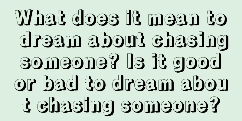 What does it mean to dream about chasing someone? Is it good or bad to dream about chasing someone?