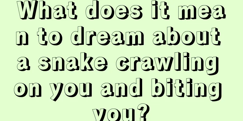 What does it mean to dream about a snake crawling on you and biting you?