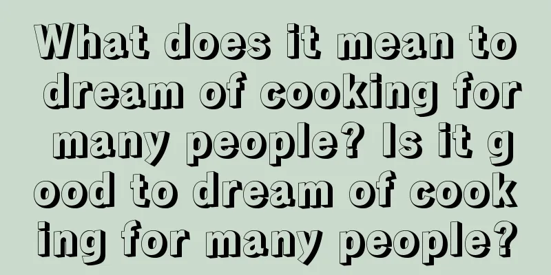 What does it mean to dream of cooking for many people? Is it good to dream of cooking for many people?