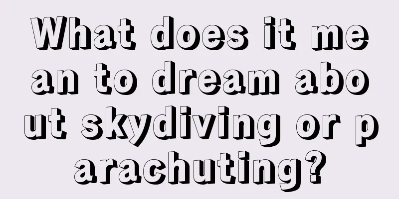 What does it mean to dream about skydiving or parachuting?