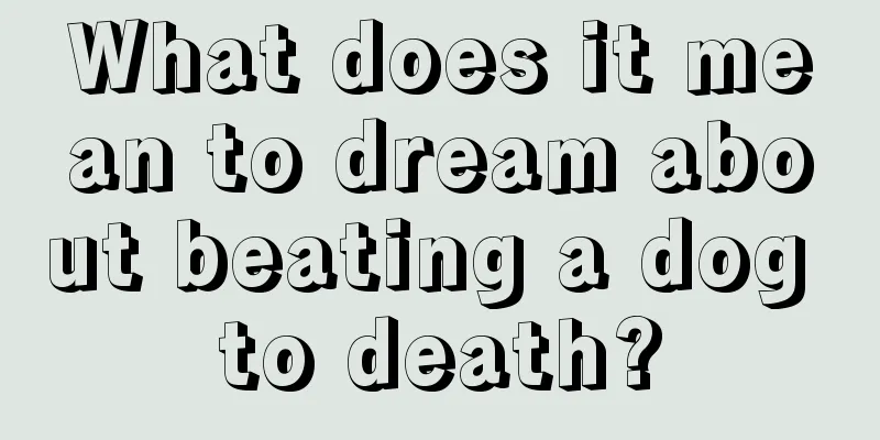 What does it mean to dream about beating a dog to death?