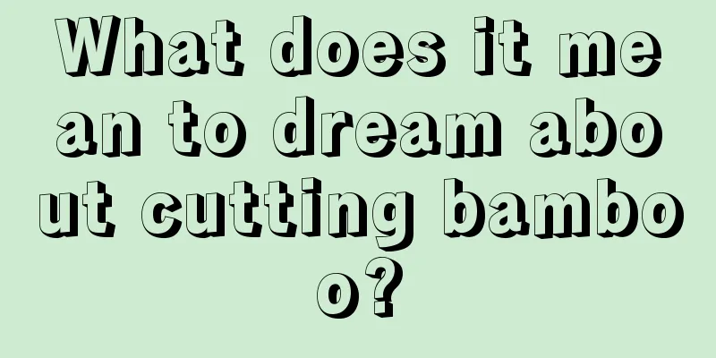 What does it mean to dream about cutting bamboo?