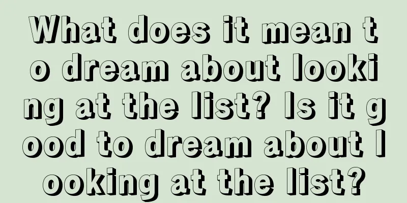 What does it mean to dream about looking at the list? Is it good to dream about looking at the list?