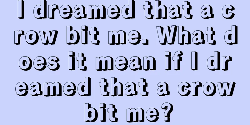 I dreamed that a crow bit me. What does it mean if I dreamed that a crow bit me?