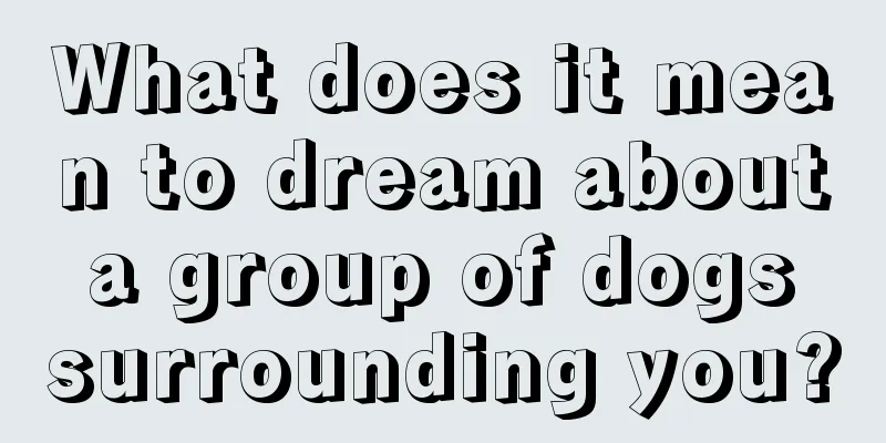 What does it mean to dream about a group of dogs surrounding you?