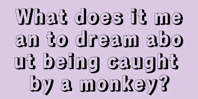 What does it mean to dream about being caught by a monkey?