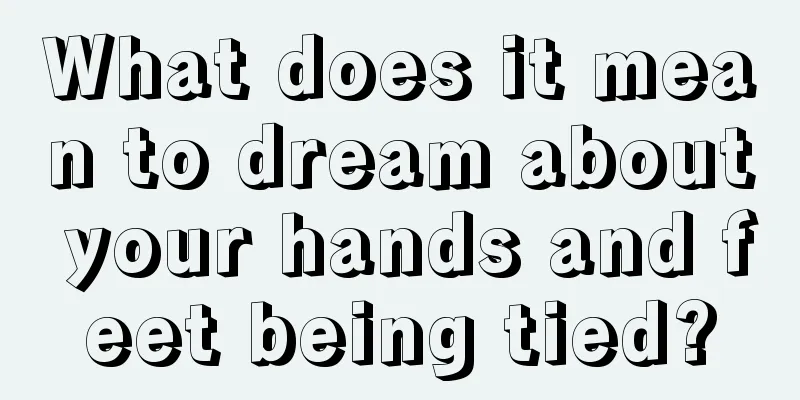 What does it mean to dream about your hands and feet being tied?