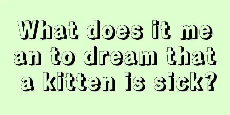 What does it mean to dream that a kitten is sick?