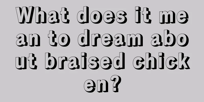 What does it mean to dream about braised chicken?