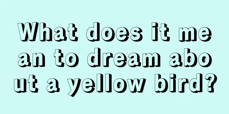 What does it mean to dream about a yellow bird?