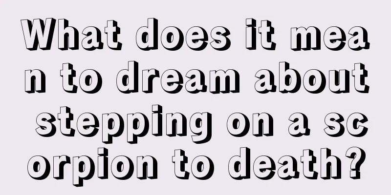 What does it mean to dream about stepping on a scorpion to death?