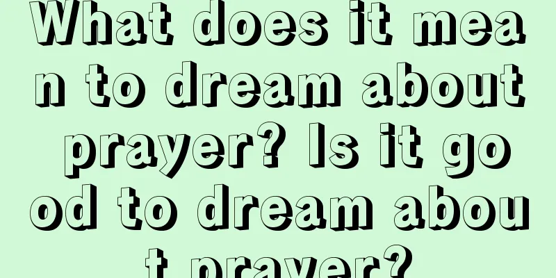 What does it mean to dream about prayer? Is it good to dream about prayer?