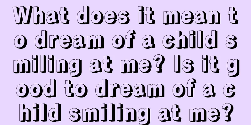 What does it mean to dream of a child smiling at me? Is it good to dream of a child smiling at me?