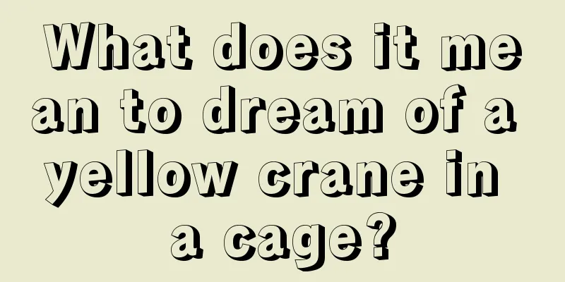 What does it mean to dream of a yellow crane in a cage?