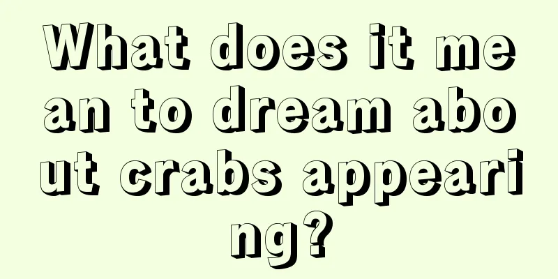 What does it mean to dream about crabs appearing?