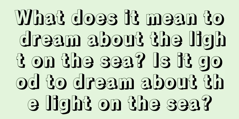 What does it mean to dream about the light on the sea? Is it good to dream about the light on the sea?