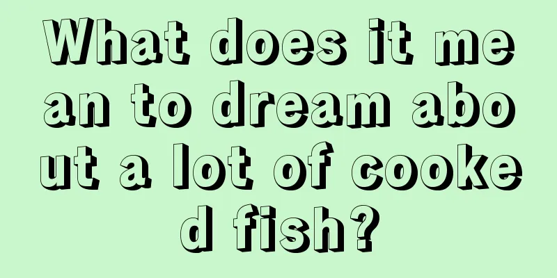 What does it mean to dream about a lot of cooked fish?