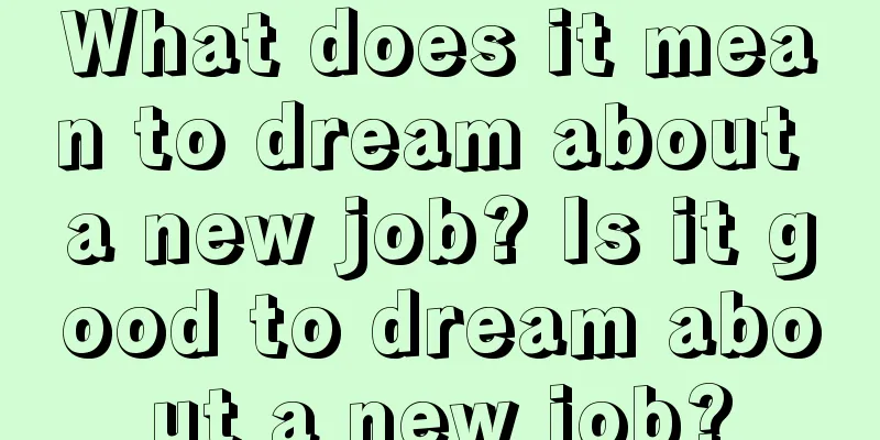 What does it mean to dream about a new job? Is it good to dream about a new job?