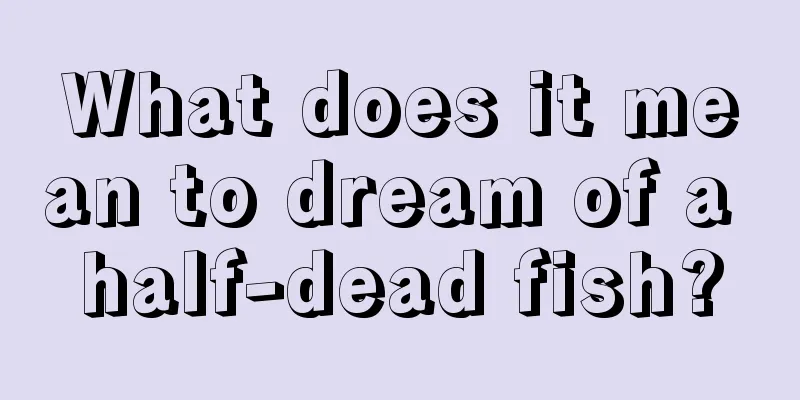 What does it mean to dream of a half-dead fish?