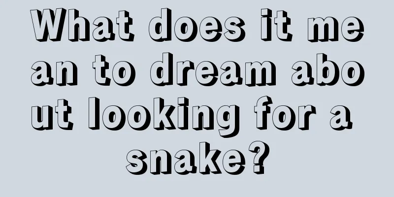 What does it mean to dream about looking for a snake?