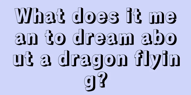 What does it mean to dream about a dragon flying?