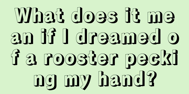 What does it mean if I dreamed of a rooster pecking my hand?