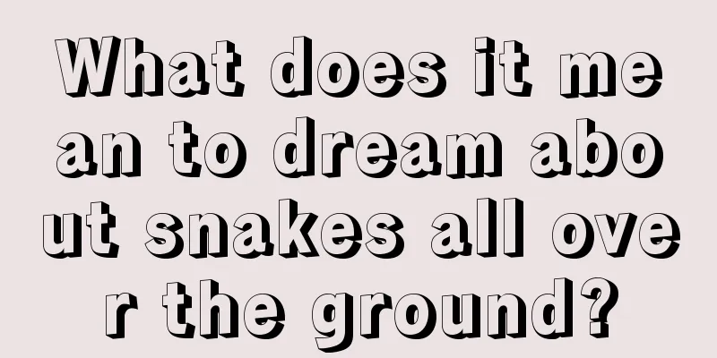 What does it mean to dream about snakes all over the ground?