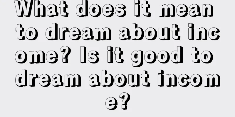 What does it mean to dream about income? Is it good to dream about income?