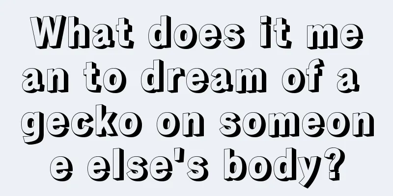 What does it mean to dream of a gecko on someone else's body?