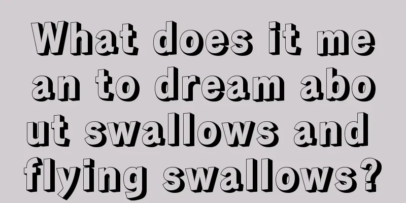 What does it mean to dream about swallows and flying swallows?