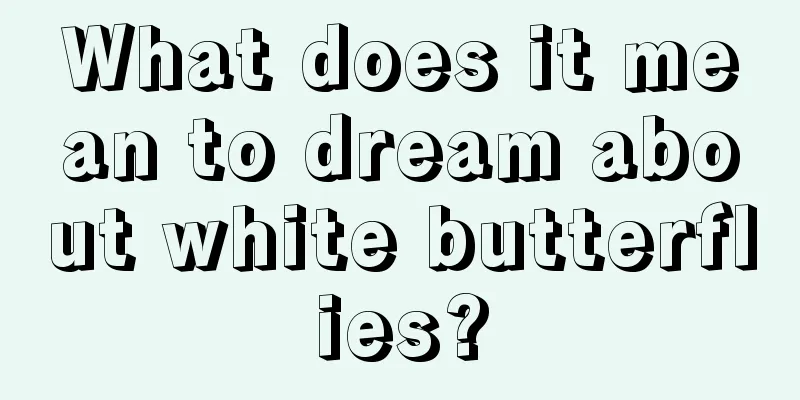 What does it mean to dream about white butterflies?