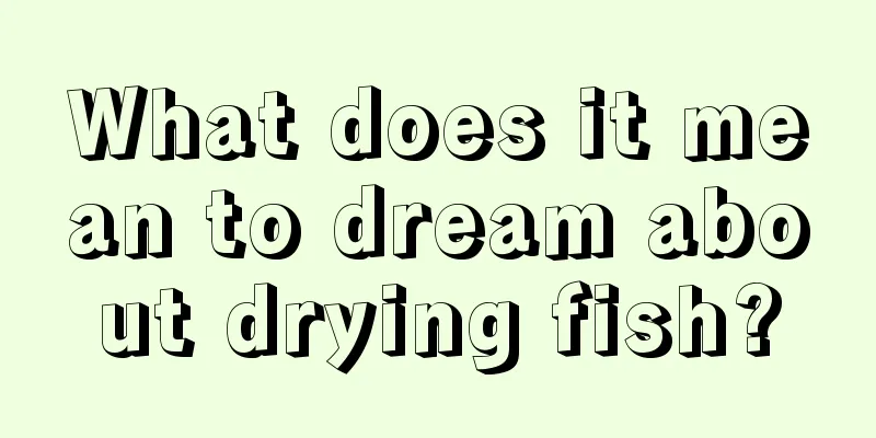 What does it mean to dream about drying fish?