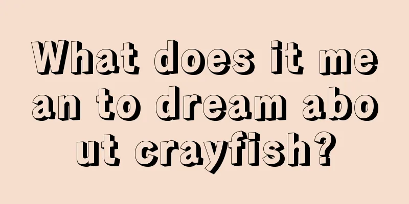 What does it mean to dream about crayfish?