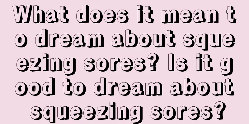 What does it mean to dream about squeezing sores? Is it good to dream about squeezing sores?