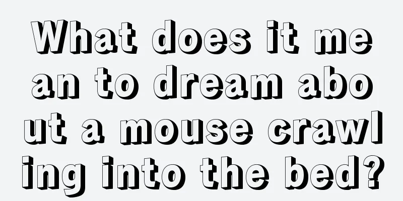 What does it mean to dream about a mouse crawling into the bed?