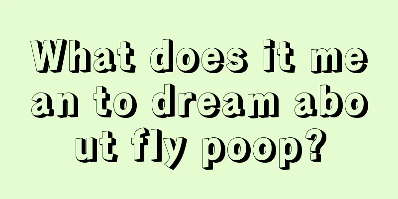 What does it mean to dream about fly poop?