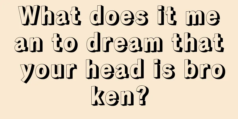 What does it mean to dream that your head is broken?