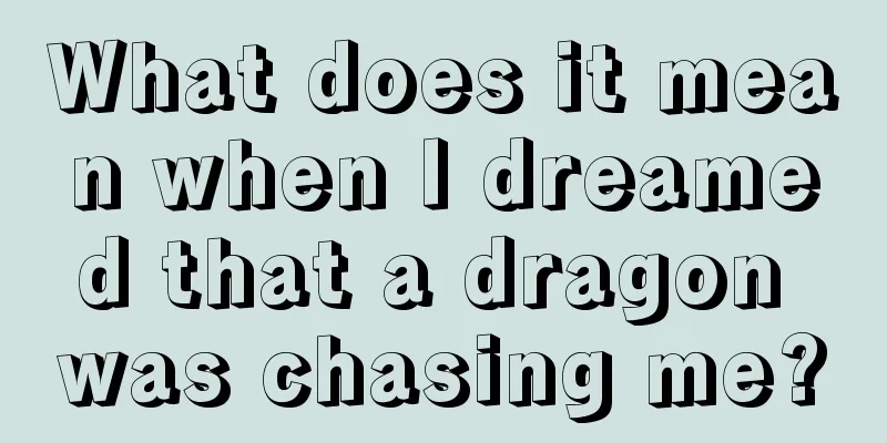 What does it mean when I dreamed that a dragon was chasing me?