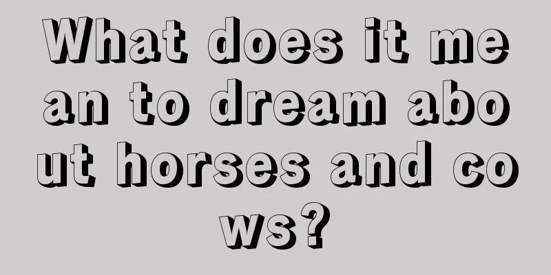 What does it mean to dream about horses and cows?