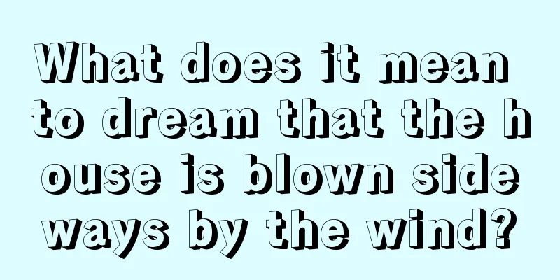 What does it mean to dream that the house is blown sideways by the wind?