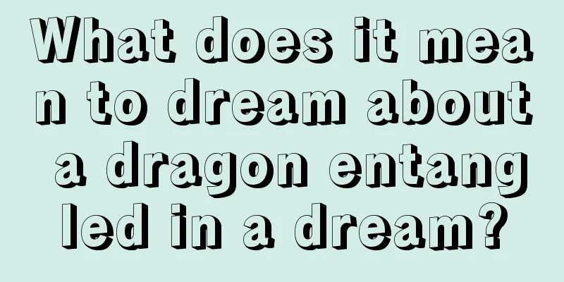 What does it mean to dream about a dragon entangled in a dream?